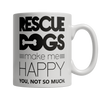 Rescue Dogs Make Me Happy Coffee Mug - mommyfanatic
