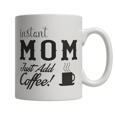 Image of Limited Edition - Instant Mom Coffee Mug - mommyfanatic