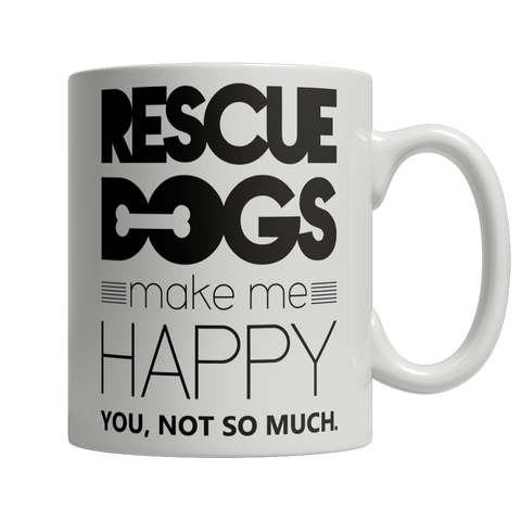 Image of Rescue Dogs Make Me Happy Coffee Mug - mommyfanatic