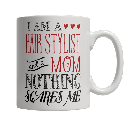 Image of Limited Edition - I Am A Hair Stylist and A Mom Nothing Scares Me - mommyfanatic