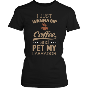 Sip Coffee And Pet My Labrador Tshirt - mommyfanatic